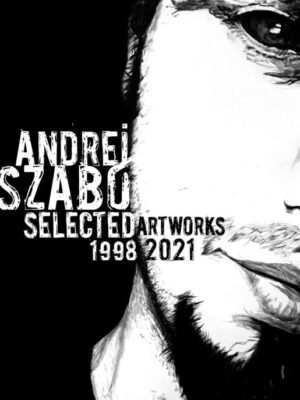 Andrei Szabó | Selected Artworks | 1998 - 2021