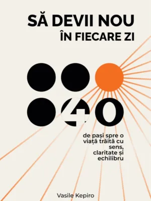 Să Devii Nou în Fiecare Zi - Vasile Kepiro